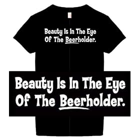 Women's Funny T-Shirts (Beauty Is In The Eye Of The Beerholder) Humorous Slogans Comical Sayings Womens Fashion Cut Black Shirt; Great Gift Ideas for Women, Misses, Juniors, & Teens (Novelty Items)