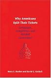 Why Americans Split Their Tickets: Campaigns, Competition, and Divided Government