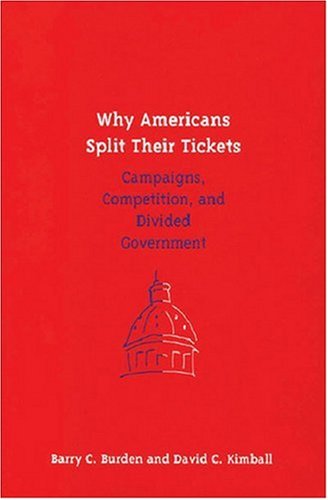 Why Americans Split Their Tickets: Campaigns, Competition, and Divided Government