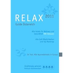 RELAX Guide 2011 �sterreich. Alle Hotels f�r Wellness und Gesundheit. 989 Adressen. Mit ausf�hrlichem Extra Im Test: Alle Ayurvedahotels in Europa"