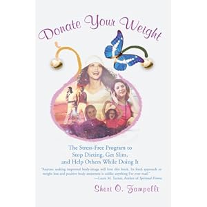 Donate Your Weight: The Stress-Free Program to Stop Dieting, Get Slim, and Help Others While Doing It