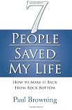 7 People Saved My Life: How to Make it Back From Rock Bottom