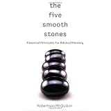 The Five Smooth Stones: Essential Principles for Biblical Ministryvon "J. Robertson McQuilkin"