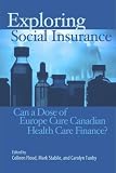 Exploring Social Insurance: Can a Dose of Europe Cure Canadian Health Care Finance? (School of Policy Studies)