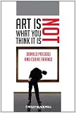 Art Is Not What You Think It Is (Blackwell Manifestos)