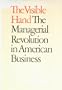 The Visible Hand: The Managerial Revolution in American Business