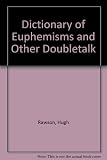 A dictionary of euphemisms and other doubletalk : being a compilation of linguistic fig leaves and verbal flourishes for artful users of the English language