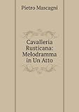 Cavalleria Rusticana: Melodramma in Un Atto