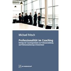 Professionalit�t im Coaching.Beitr�ge der Coachingverb�nde zur Professionsbildung und Professionalisierung in Deutschland
