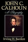 John C Calhoun: A Biography