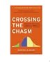 Crossing The Chasm: Marketing and Selling Disruptive Products to Mainstream Customers