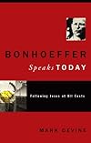 Bonhoeffer Speaks Today: Following Jesus at All Costs