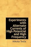 Experiments with Alternate Currents of High Potential and High Frequency