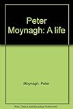 Peter Moynagh : a life