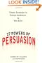 27 Powers of Persuasion: Simple Strategies to Seduce Audiences & Win Allies