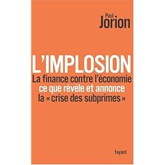 L'implosion. La finance contre l'�conomie: ce que r�v�le et annonce � la crise des subprimes �