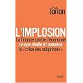 L'implosion. La finance contre l'�conomie: ce que r�v�le et annonce � la crise des subprimes �