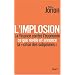 L'implosion. La finance contre l'�conomie: ce que r�v�le et annonce � la crise des subprimes �