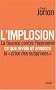 L'implosion. La finance contre l'�conomie: ce que r�v�le et annonce � la crise des subprimes �