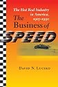 The Business of Speed: The Hot Rod Industry in America, 1915--1990 (Johns Hopkins Studies in the History of Technology)