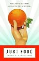 Just Food: Where Locavores Get It Wrong and How We Can Truly Eat Responsibly