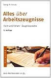 Produkt-Bild: Alles &uuml;ber Arbeitszeugnisse: Form und Inhalt. Zeugnissprache
