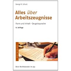 Alles �ber Arbeitszeugnisse: Form und Inhalt. Zeugnissprache