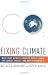 Fixing Climate: What Past Climate Changes Reveal About the Current Threat--and How to Counter It