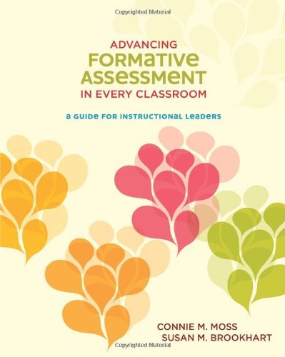 Advancing Formative Assessment in Every Classroom: A Guide for Instructional Leaders by Connie M. Moss, Susan M. Brookhart (December 18, 2009) Paperback