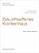 Zukunftsoffenes Krankenhaus - Ein Dialog zwischen Medizin und Architektur