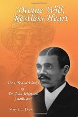 Divine Will, Restless Heart: The Life and Works of Dr. John Jefferson Smallwood