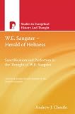 W.E. Sangster - herald of holiness : a critical analysis of the doctrines of sanctification and perfection in the thought of W.E. Sangster