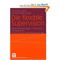 Die flexible Supervision: Herausforderungen - Konzepte - Perspektiven<br> Eine kritische Bestandsaufnahme: Herausforderung- Konzepte- Perspektiven. Eine kritische Bestandsaufnahme