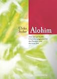 Alohim. Über die spirituelle Entwicklungsgeschichte des Planeten und die neue Zeit