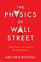 The Physics of Wall Street: A Brief History of Predicting the Unpredictable