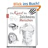 Die Kunst des Zeichnens - Menschen: Die gro�e Zeichenschule:  Die gro�e Zeichenschule: praxisnah und gut erkl�rt