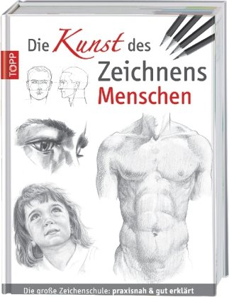 Die Kunst des Zeichnens - Menschen: Die große Zeichenschule:  Die große Zeichenschule: praxisnah und gut erklärt