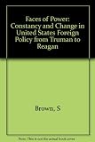 The faces of power : constancy and change in United States foreign policy from Truman to Reagan