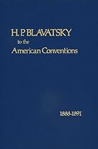 H. P. Blavatsky to the American Conventions 1888-1891