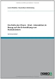 Die Rolle der Eltern - Kind - Interaktion in Bezug auf die Entwicklung von Risikokindern