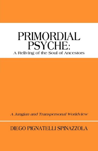 Primordial Psyche: A Reliving of the Soul of Ancestors: A Jungian and Transpersonal Worldview