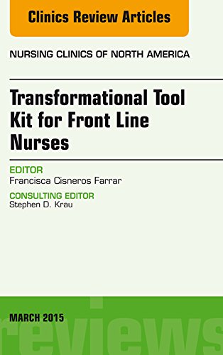 Transformational Tool Kit for Front Line Nurses, An Issue of Nursing Clinics of North America, (The Clinics: Nursing)
