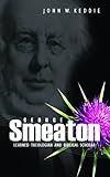 George Smeaton : learned theologian and biblical scholar