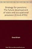 Strategy for pensions : the future development of state and occupational provision. Presented to Parliament ..
