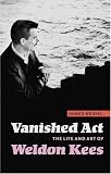 Vanished Act : The Life And Art Of Weldon Kees