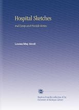 Hospital Sketches and Camp and Fireside Stories