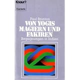Von Yogis, Magiern und Fakiren. Begegnungen in Indien.von "Paul Brunton"
