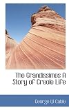 The Grandissimes  A Story of Creole Life