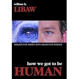 how we got to be human subjective minds with objective bodies