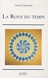 La Roue du temps : Les chamans du Mexique ancien, leurs pens�es sur la vie, la mort, l'univers